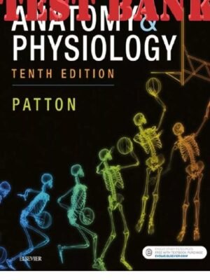 Test Bank for Anatomy and Physiology, 10th Edition - Patton