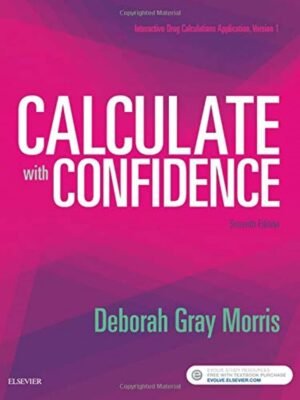 Test Bank for Calculate with Confidence, 7th Edition (Gray Morris, 2018), Chapter 1-25 All Chapters