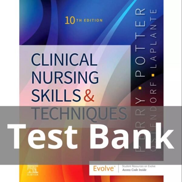 Test Bank for Clinical Nursing Skills and Techniques 10th Edition by Anne Griffin Perry, Patricia A. Potter Chapter 1-43 Complete Guide