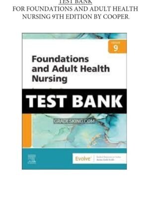 Test Bank for Foundations and Adult Health Nursing, 9th Edition (Cooper, 2023) Chapter 1-58  All Chapters
