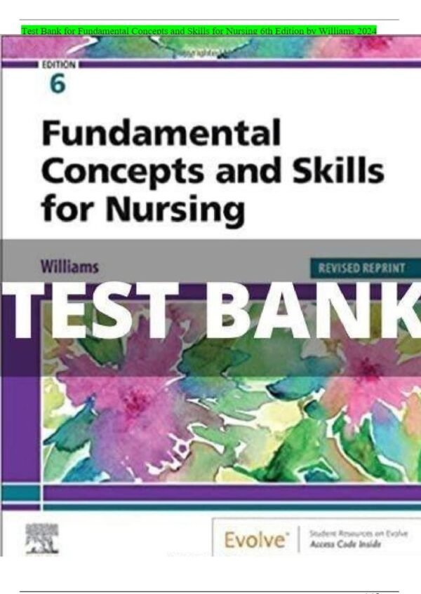 Test Bank for Fundamental Concepts and Skills for Nursing 6th Edition Williams