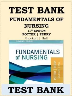 Test Bank for Fundamentals of Nursing 11th Edition