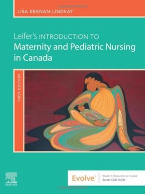 Leifers Introduction to Maternity and Pediatric Nursing in Canada, 1st Edition by Keenan-Lindsay Test Bank