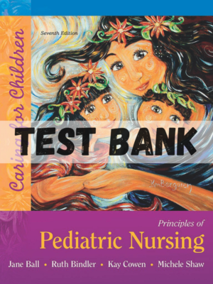 Test Bank for Principles of Pediatric Nursing Caring for Children 7th Edition