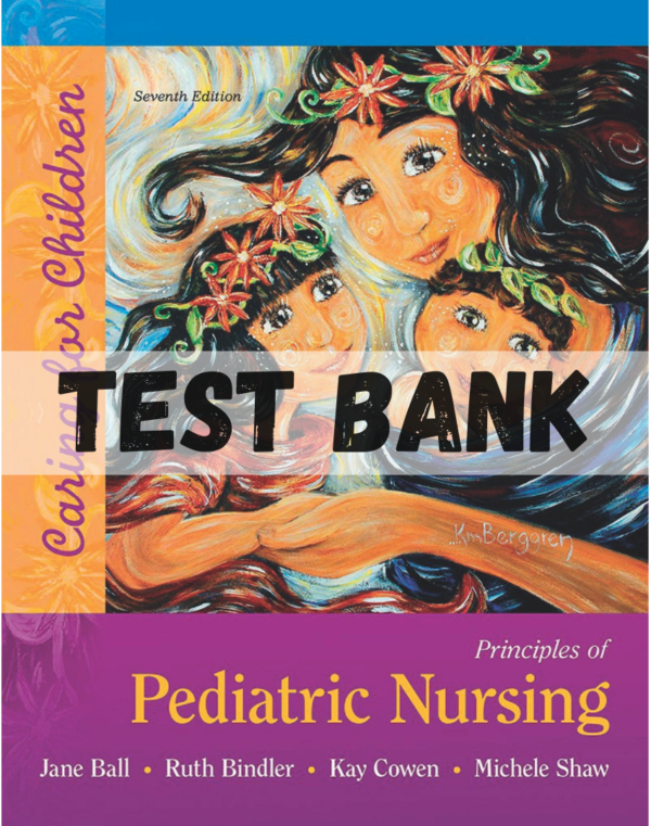 Test Bank for Principles of Pediatric Nursing Caring for Children 7th Edition