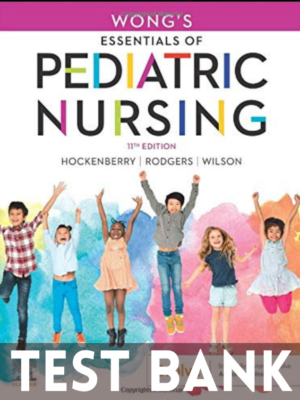 Test Bank for Wong's Essentials of Pediatric Nursing 11th Edition by Marilyn Hockenberry