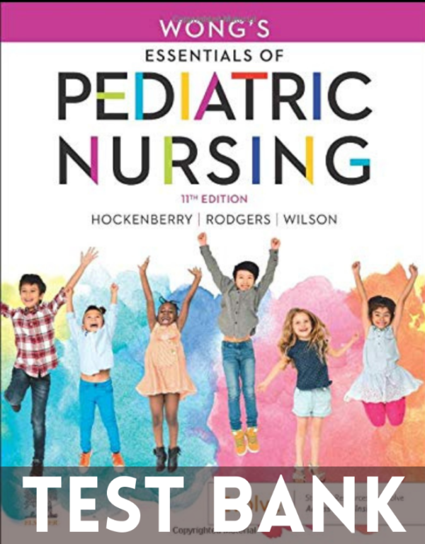 Test Bank for Wong's Essentials of Pediatric Nursing 11th Edition by Marilyn Hockenberry