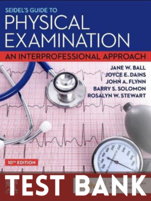 Test Bank for Seidel's Guide to Physical Examination An Interprofessional Approach 10th Edition by Jane