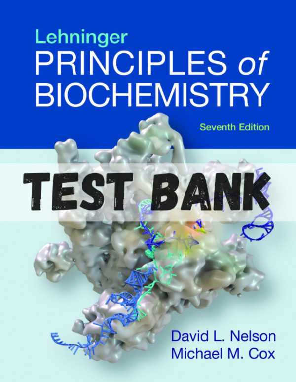 Test Bank for Lehninger Principles of Biochemistry 7th Edition
