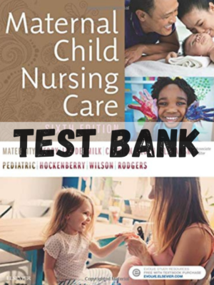 Test Bank for Maternal Child Nursing Care 6th Edition