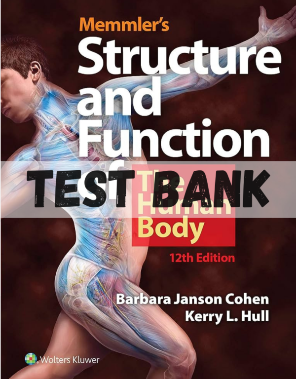 Test Bank for Memmler's Structure and Function of the Human Body Enhanced Edition 12th Edition