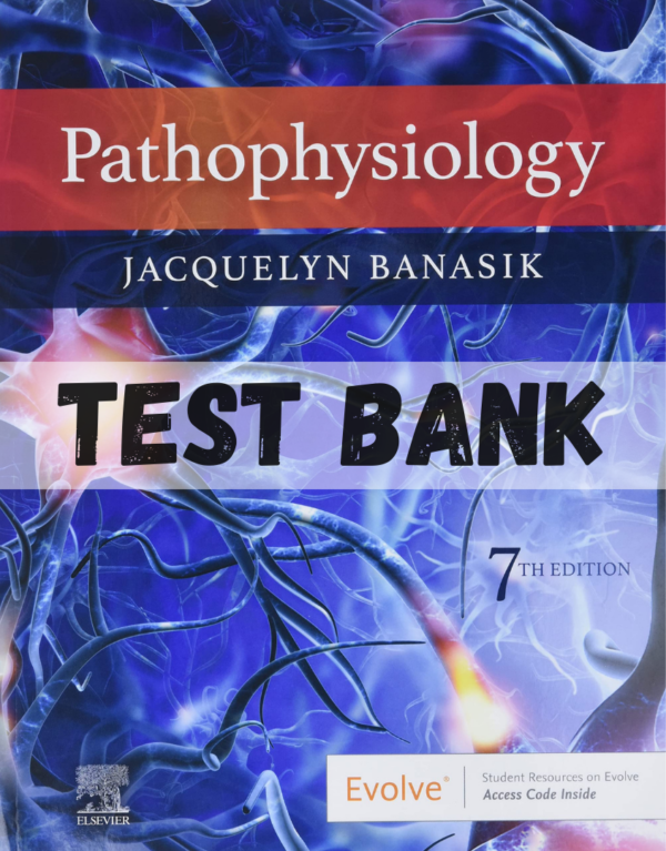 Test Bank for Pathophysiology 7th Edition by acquelyn L Banasik