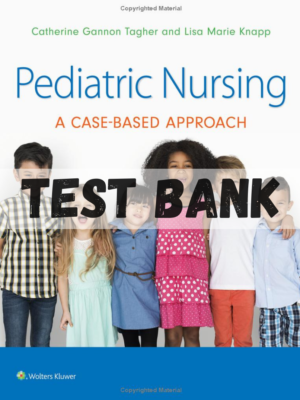Test Bank for Pediatric Nursing: A Case-Based Approach 1st Edition