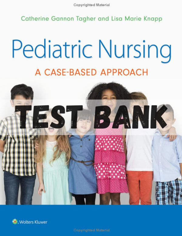 Test Bank for Pediatric Nursing: A Case-Based Approach 1st Edition