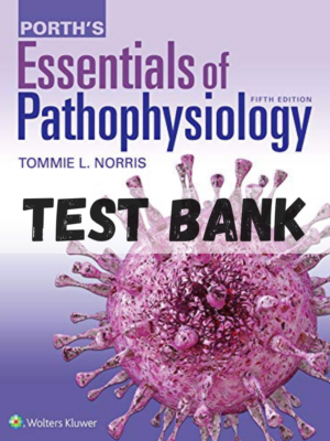 Test Bank for Porth's Essentials of Pathophysiology 5th Edition by Tommie Norris