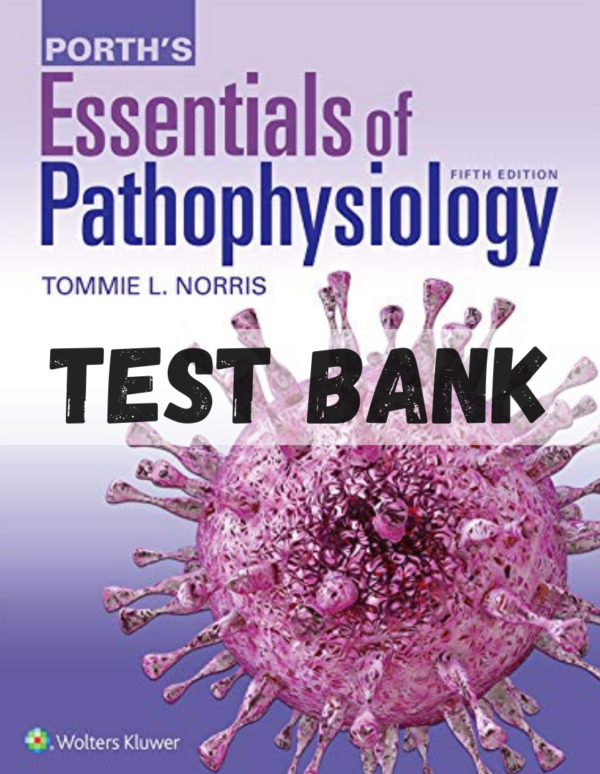 Test Bank for Porth's Essentials of Pathophysiology 5th Edition by Tommie Norris