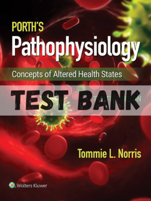 Test Bank for Porth's Pathophysiology Concepts of Altered Health States 10th Edition by Norris
