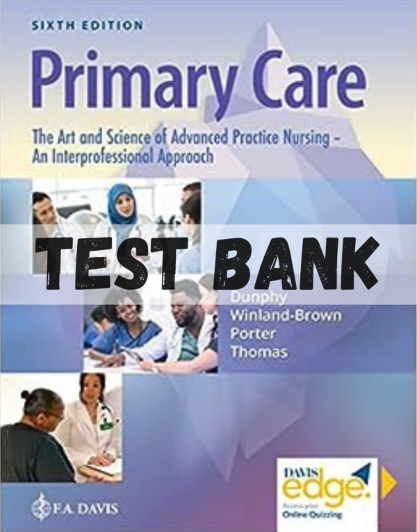 Test Bank for Primary Care Art and Science of Advanced Practice Nursing An Interprofessional Approach 6th Edition by Dunphy