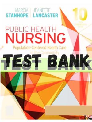 Test Bank for Public Health Nursing Population Centered Health Care in the Community 10th Edition by Marcia Stanhope