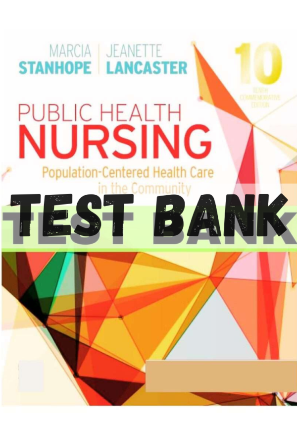 Test Bank for Public Health Nursing Population Centered Health Care in the Community 10th Edition by Marcia Stanhope