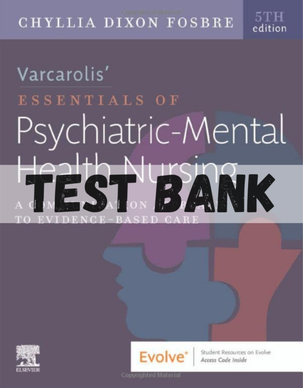 Test Bank for Varcarolis Essentials of Psychiatric Mental Health Nursing A Communication Approach to Evidence Based Care 5th Edition by Chyllia D Fosbre