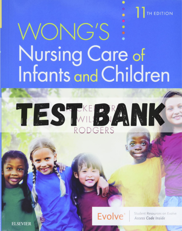 Test Bank for Wong's Essentials of Pediatric Nursing 11th Edition by Hockenberry Wilson