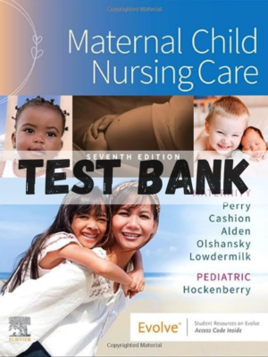 Test bank for Maternal Child Nursing Care 7th Edition
