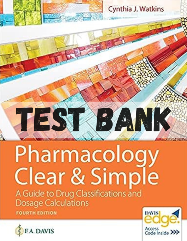 Test Bank for Pharmacology Clear and Simple: A Guide to Drug Classifications and Dosage Calculations 4th Edition