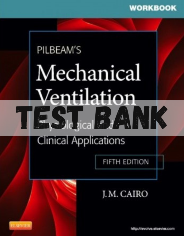 Test Bank for Pilbeam's Mechanical Ventilation Physiological and Clinical Applications 5th Edition