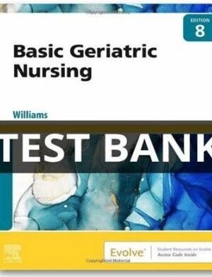 Test Bank for Basic Geriatric Nursing 7th Edition Williams , 100% correct answers